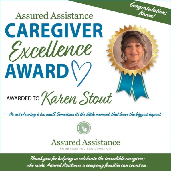 Assured Assistance Caregiver Excellence Award, awarded to Karen Stout. No act of caring is too small. Sometimes it's the little moments that leave the biggest impact.