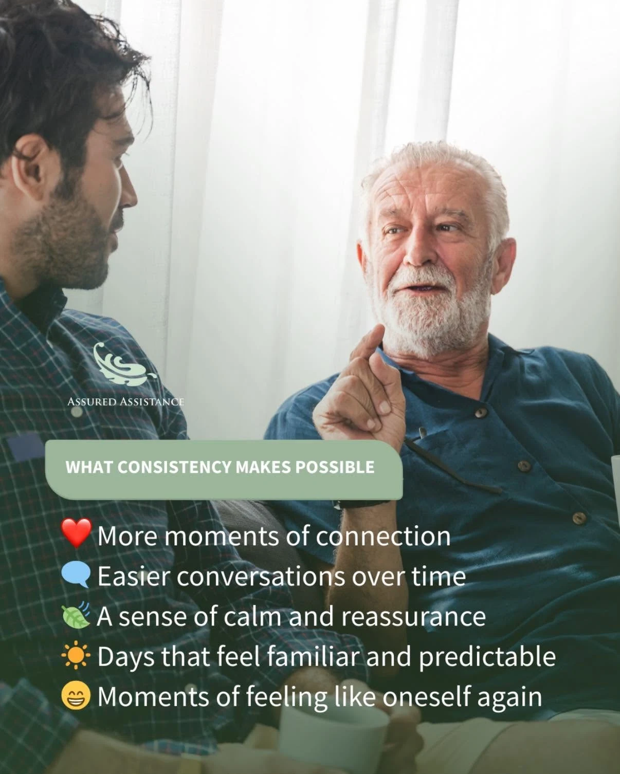 Assured Assistance graphic. What consistency makes possible. More moments of connection, easier conversations over time, a sense of calm and reassurance, days that feel familiar and predictable, moments of feeling like oneself again.