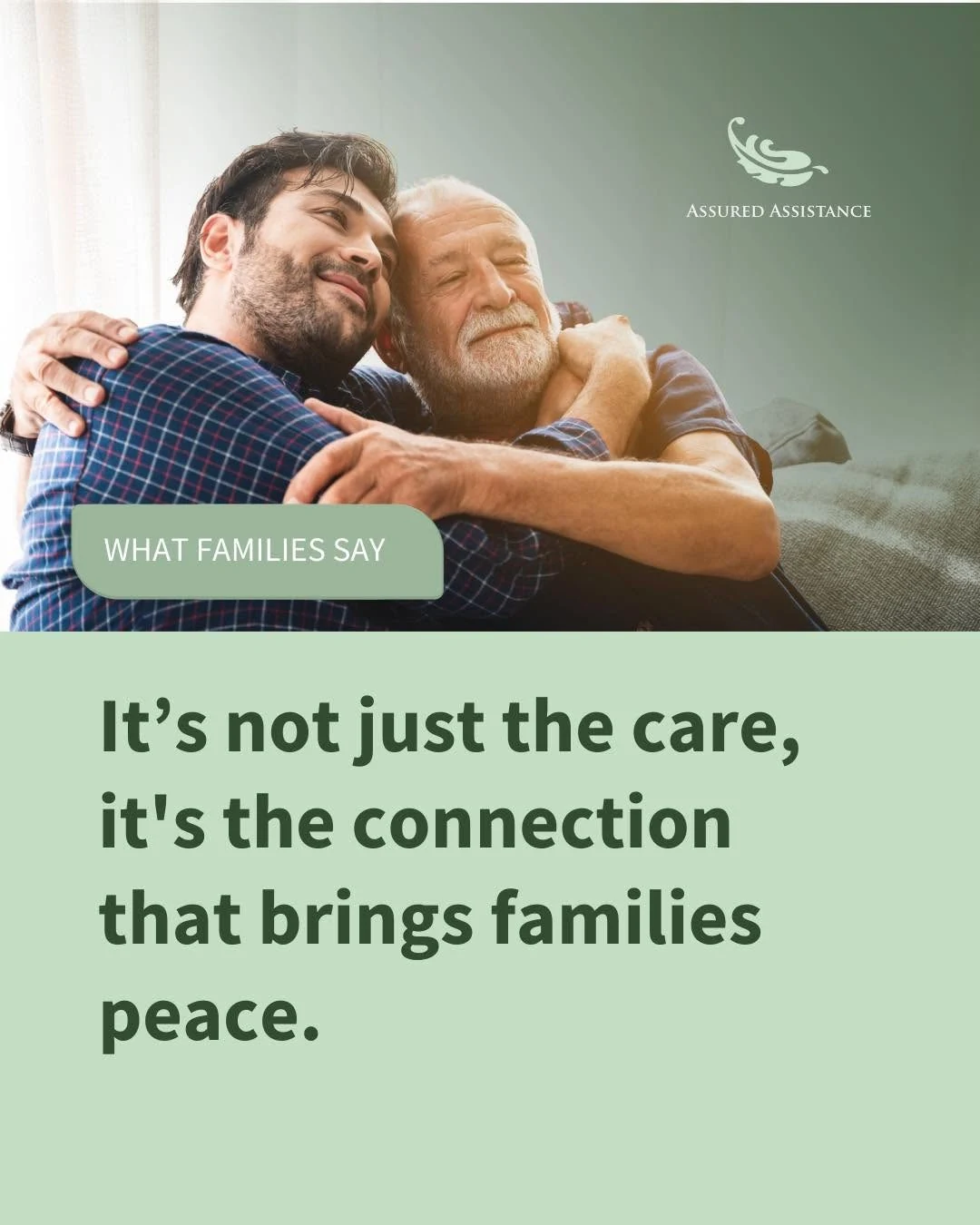 Assured Assistance graphic. What families say. It's not just the care, it's the connection that brings families peace.